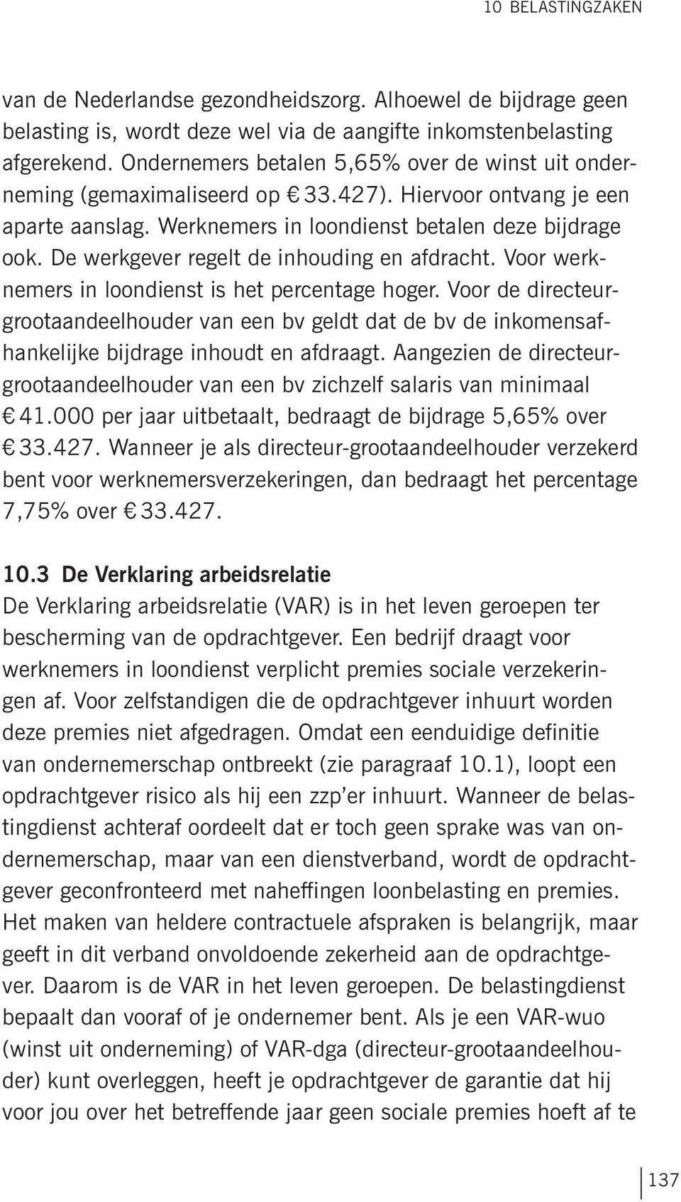 De werkgever regelt de inhouding en afdracht. Voor werknemers in loondienst is het percentage hoger.