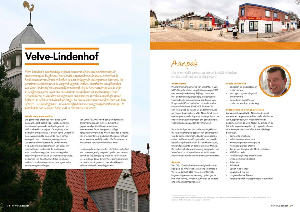 De gevarieerde architectuur en de verspreid liggende winkels, buurthuizen en cafés maken van Velve-Lindenhof een aantrekkelijke woonwijk.
