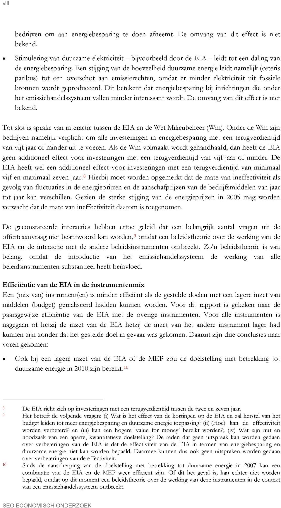 Een stijging van de hoeveelheid duurzame energie leidt namelijk (ceteris paribus) tot een overschot aan emissierechten, omdat er minder elektriciteit uit fossiele bronnen wordt geproduceerd.