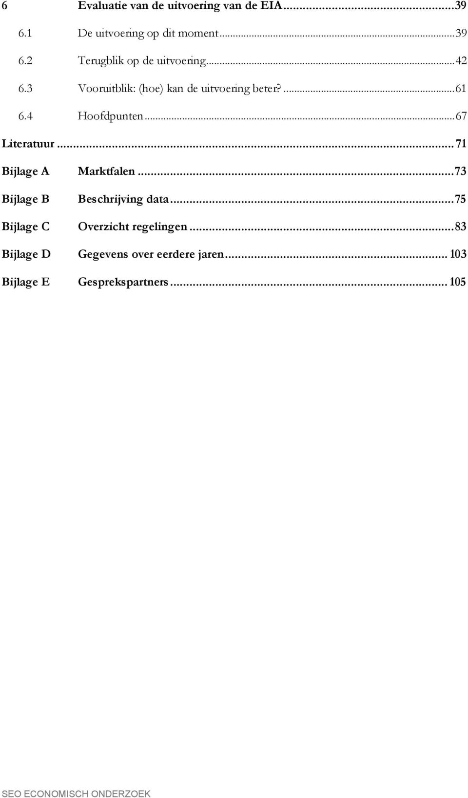 .. 71 Bijlage A Marktfalen...73 Bijlage B Beschrijving data...75 Bijlage C Overzicht regelingen.