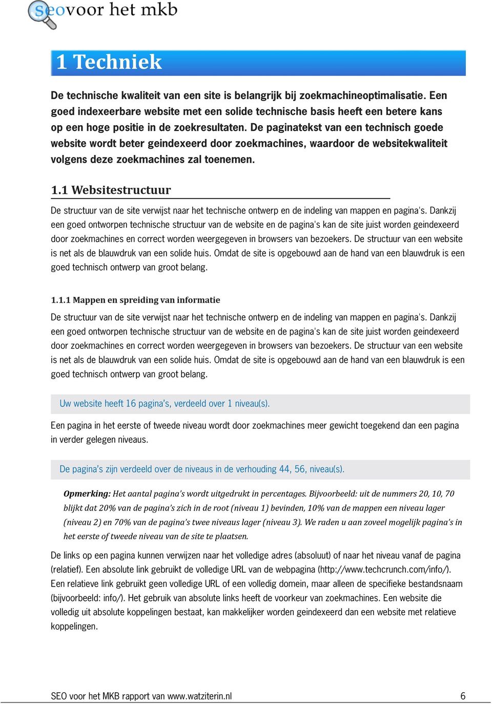 De paginatekst van een technisch goede website wordt beter geindexeerd door zoekmachines, waardoor de websitekwaliteit volgens deze zoekmachines zal toenemen. 1.