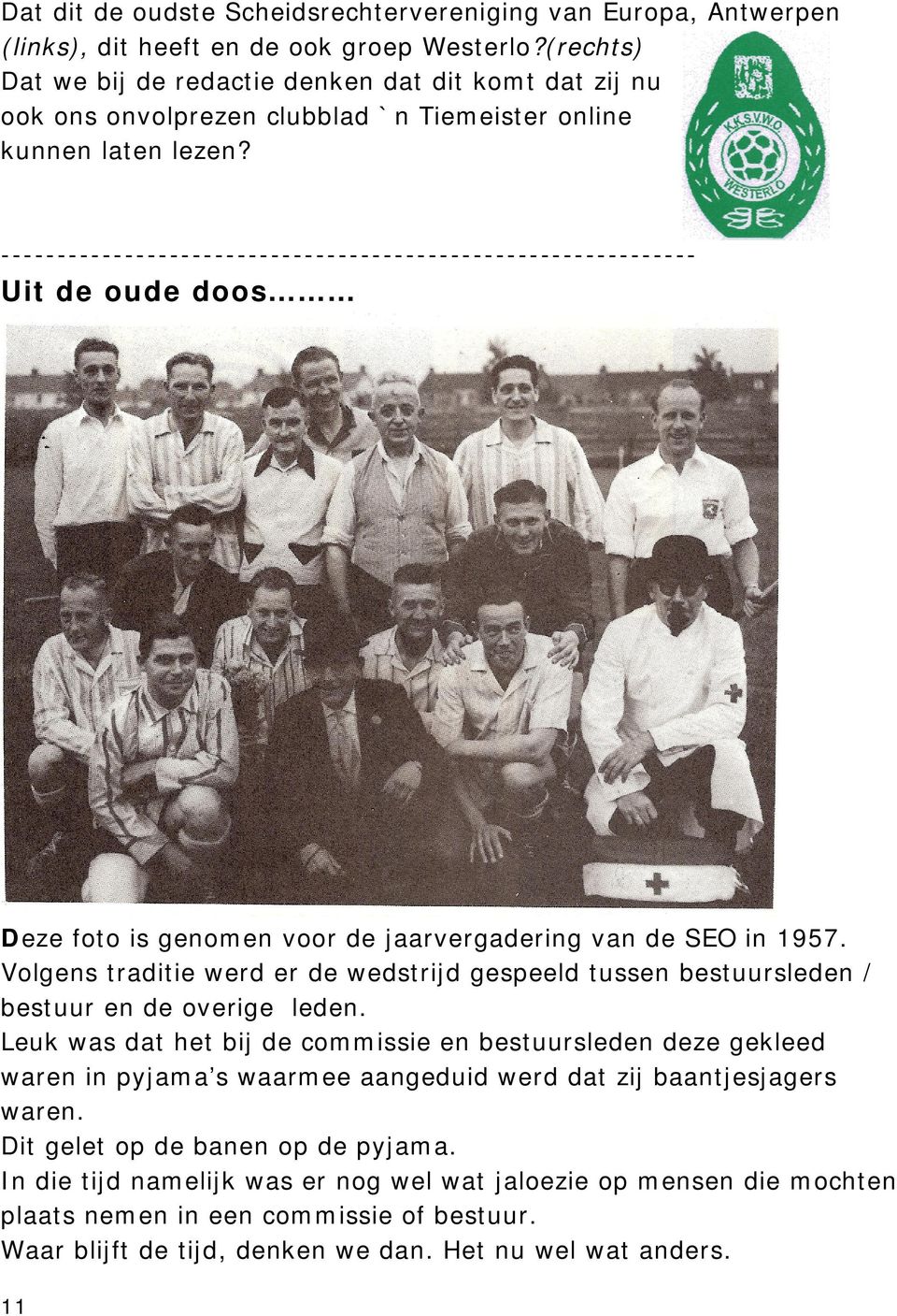 -------------------------------------------------------------- Uit de oude doos Deze foto is genomen voor de jaarvergadering van de SEO in 1957.