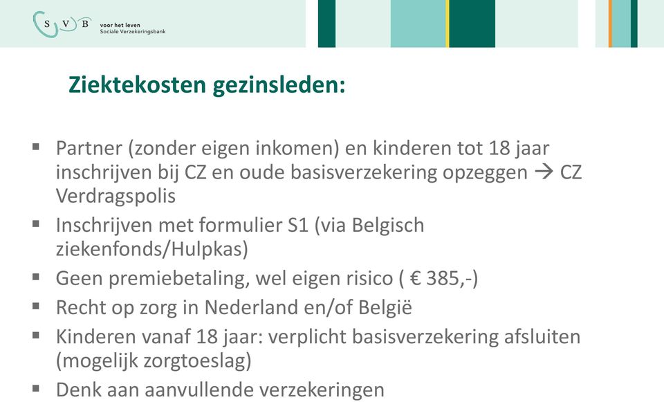 ziekenfonds/hulpkas) Geen premiebetaling, wel eigen risico ( 385,-) Recht op zorg in Nederland en/of