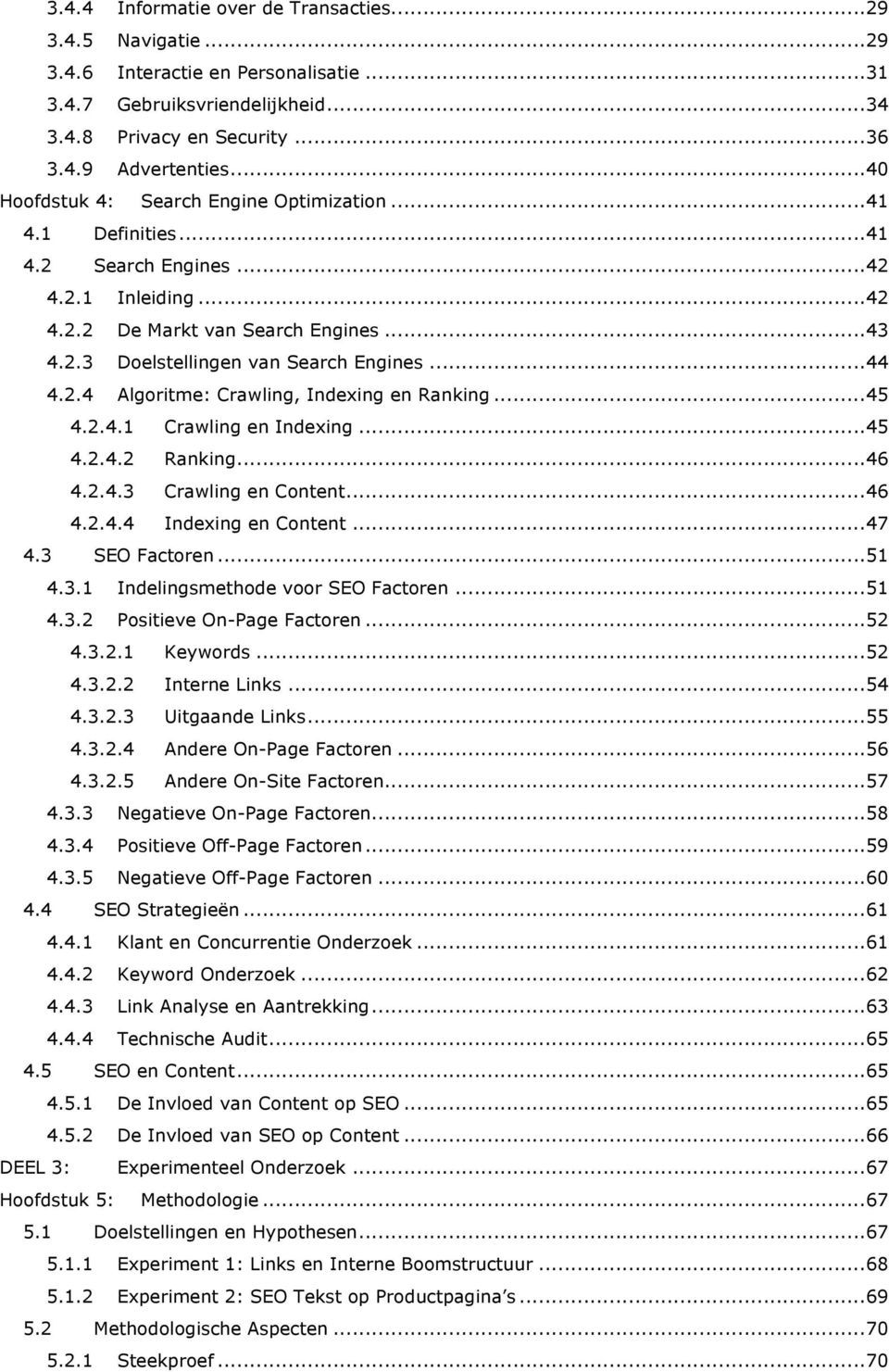 .. 44 4.2.4 Algoritme: Crawling, Indexing en Ranking... 45 4.2.4.1 Crawling en Indexing... 45 4.2.4.2 Ranking... 46 4.2.4.3 Crawling en Content... 46 4.2.4.4 Indexing en Content... 47 4.