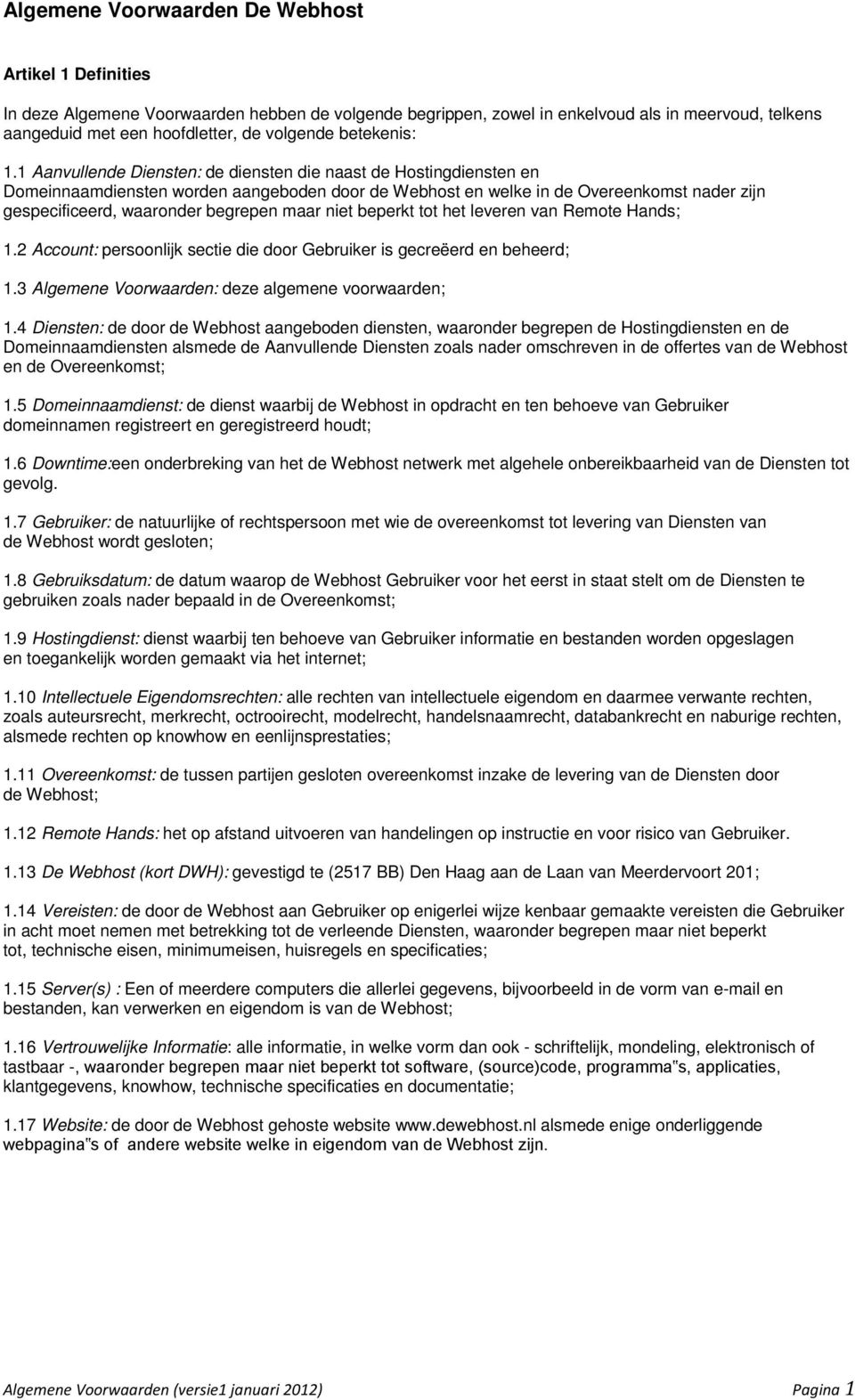 niet beperkt tot het leveren van Remote Hands; 1.2 Account: persoonlijk sectie die door Gebruiker is gecreëerd en beheerd; 1.3 Algemene Voorwaarden: deze algemene voorwaarden; 1.