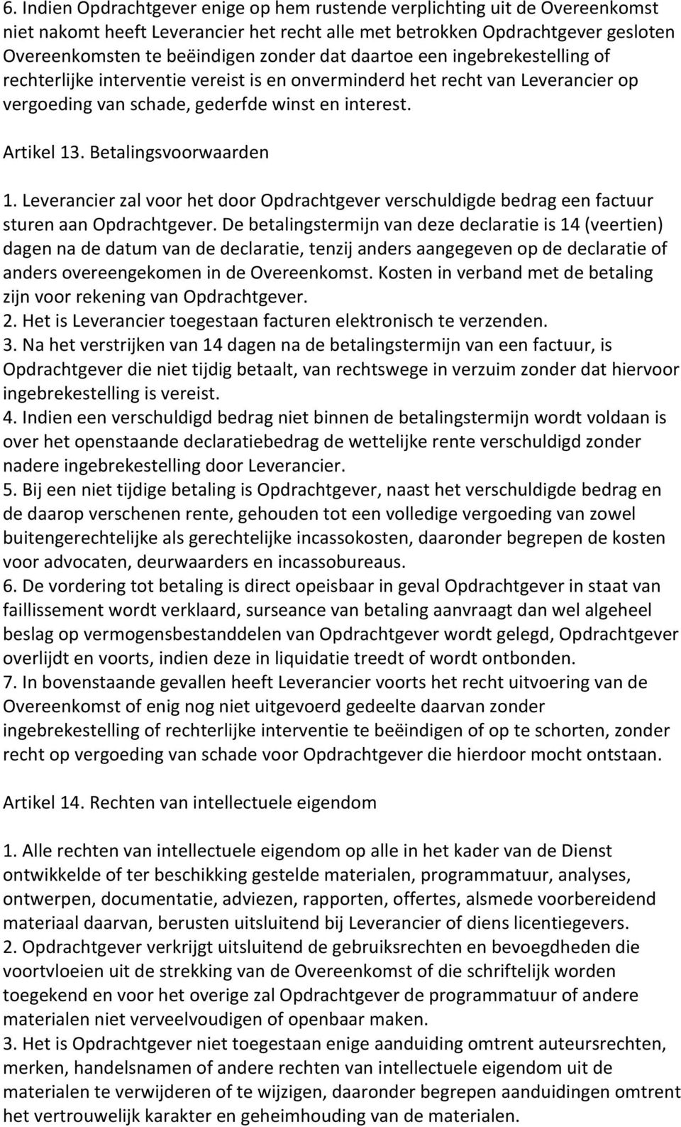 Betalingsvoorwaarden 1. Leverancier zal voor het door Opdrachtgever verschuldigde bedrag een factuur sturen aan Opdrachtgever.