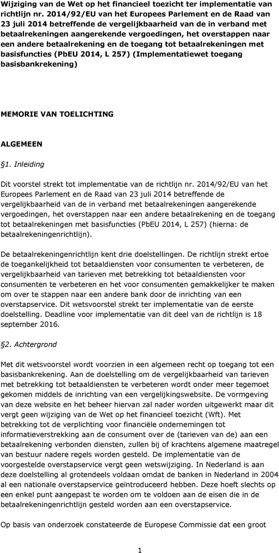 betaalrekening en de toegang tot betaalrekeningen met basisfuncties (PbEU 2014, L 257) (Implementatiewet toegang basisbankrekening) MEMORIE VAN TOELICHTING ALGEMEEN 1.