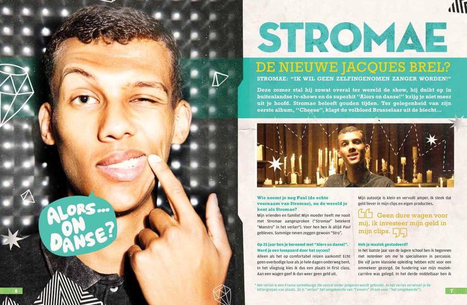 .. Wie noemt je nog Paul (de echte voornaam van Stromae), nu de wereld je kent als Stromae? Mijn vrienden en familie!