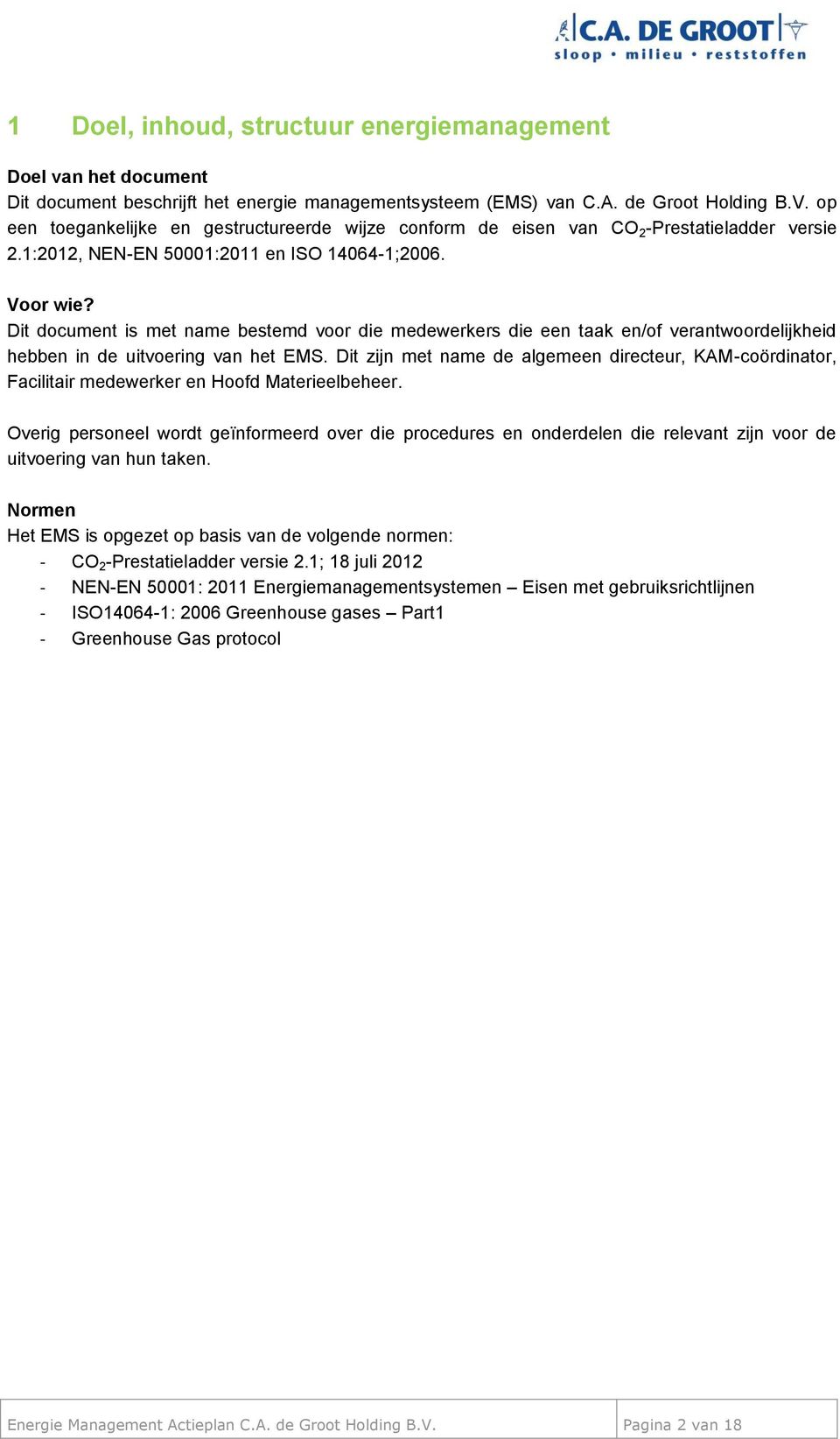 Dit document is met name bestemd voor die medewerkers die een taak en/of verantwoordelijkheid hebben in de uitvoering van het EMS.