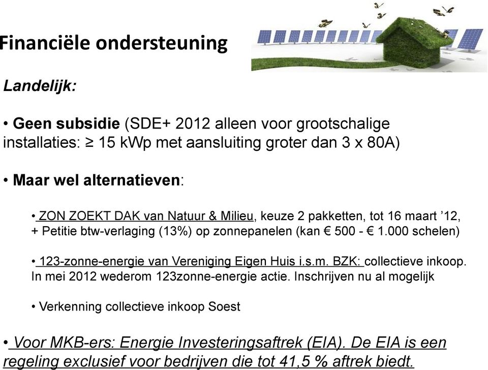 000 schelen) 123-zonne-energie van Vereniging Eigen Huis i.s.m. BZK: collectieve inkoop. In mei 2012 wederom 123zonne-energie actie.