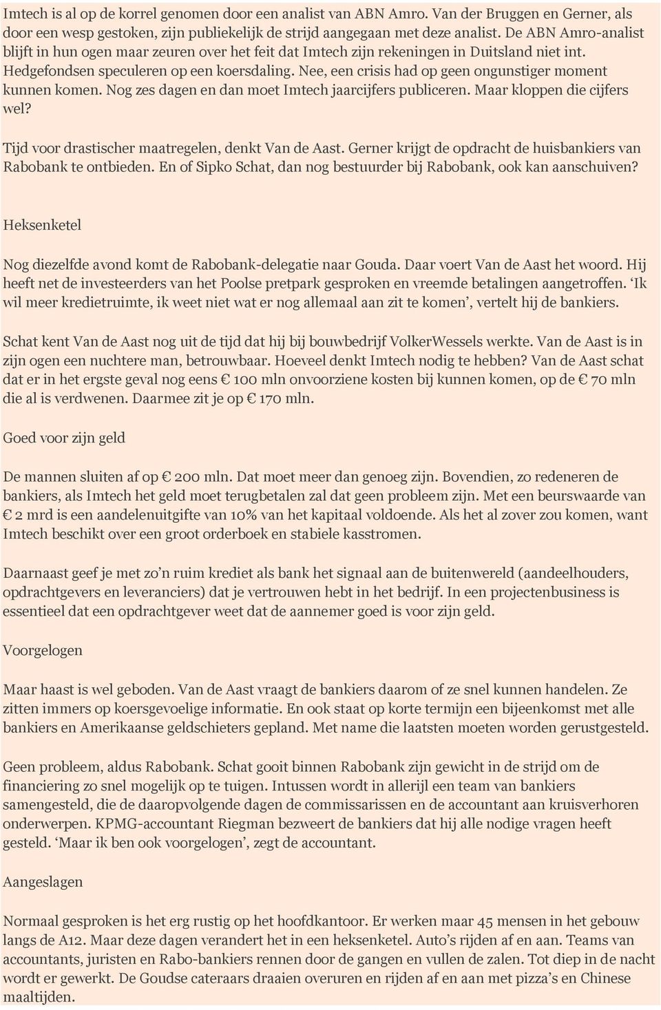 Nee, een crisis had op geen ongunstiger moment kunnen komen. Nog zes dagen en dan moet Imtech jaarcijfers publiceren. Maar kloppen die cijfers wel?