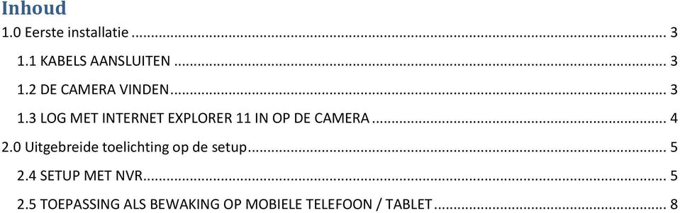 0 Uitgebreide toelichting op de setup... 5 2.