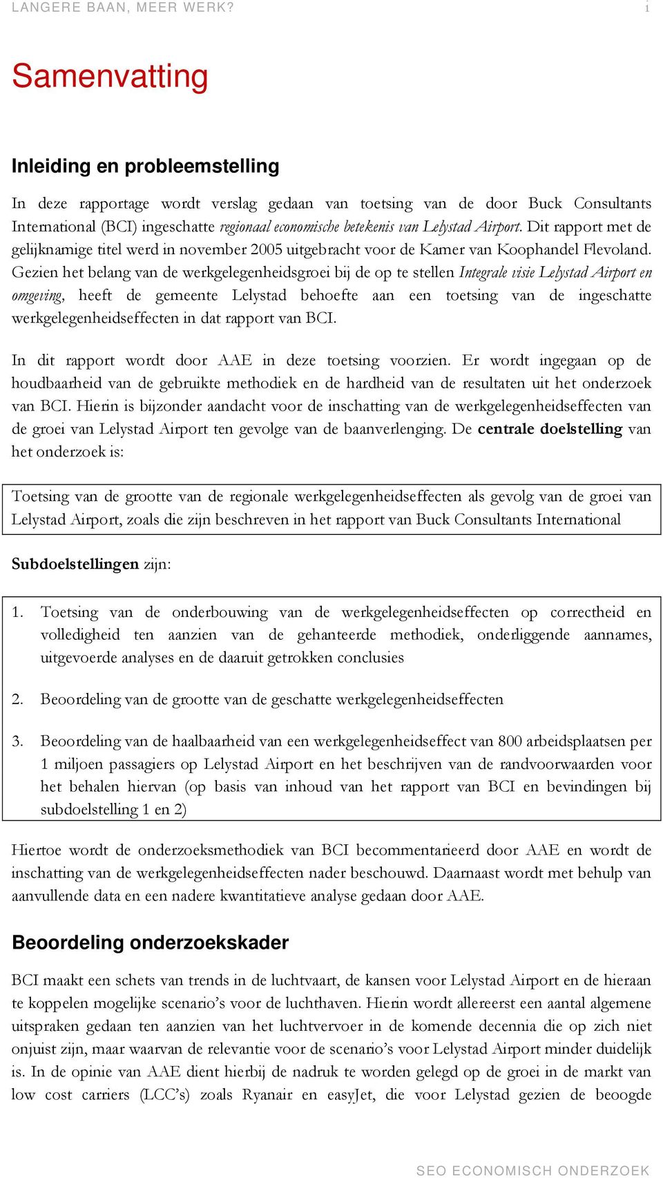 Lelystad Airport. Dit rapport met de gelijknamige titel werd in november 2005 uitgebracht voor de Kamer van Koophandel Flevoland.