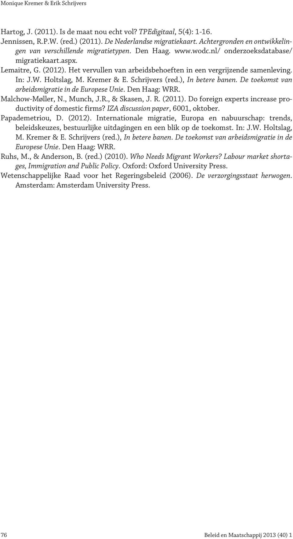 Het vervullen van arbeidsbehoeften in een vergrijzende samenleving. In: J.W. Holtslag, M. Kremer & E. Schrijvers (red.), In betere banen. De toekomst van arbeidsmigratie in de Europese Unie.