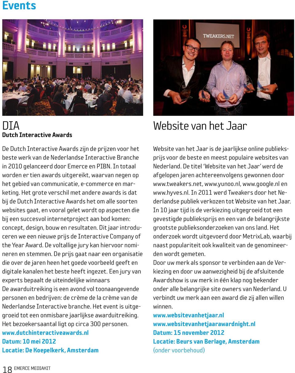 Het grote verschil met andere awards is dat bij de Dutch Interactive Awards het om alle soorten websites gaat, en vooral gelet wordt op aspecten die bij een succesvol internetproject aan bod komen: