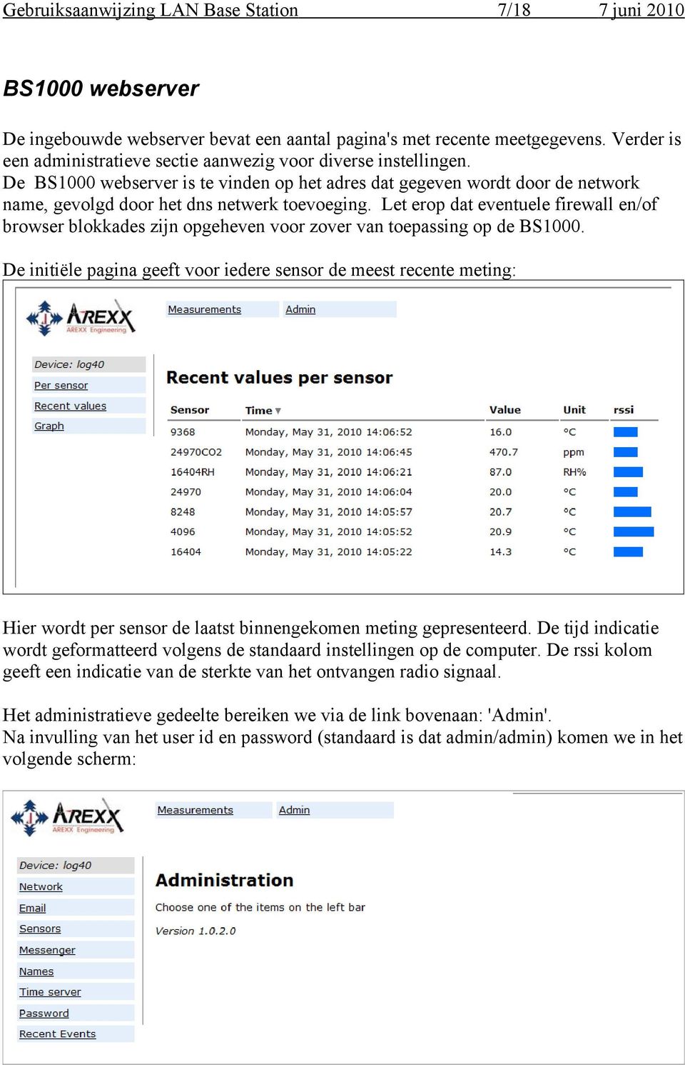 Let erop dat eventuele firewall en/of browser blokkades zijn opgeheven voor zover van toepassing op de BS1000.