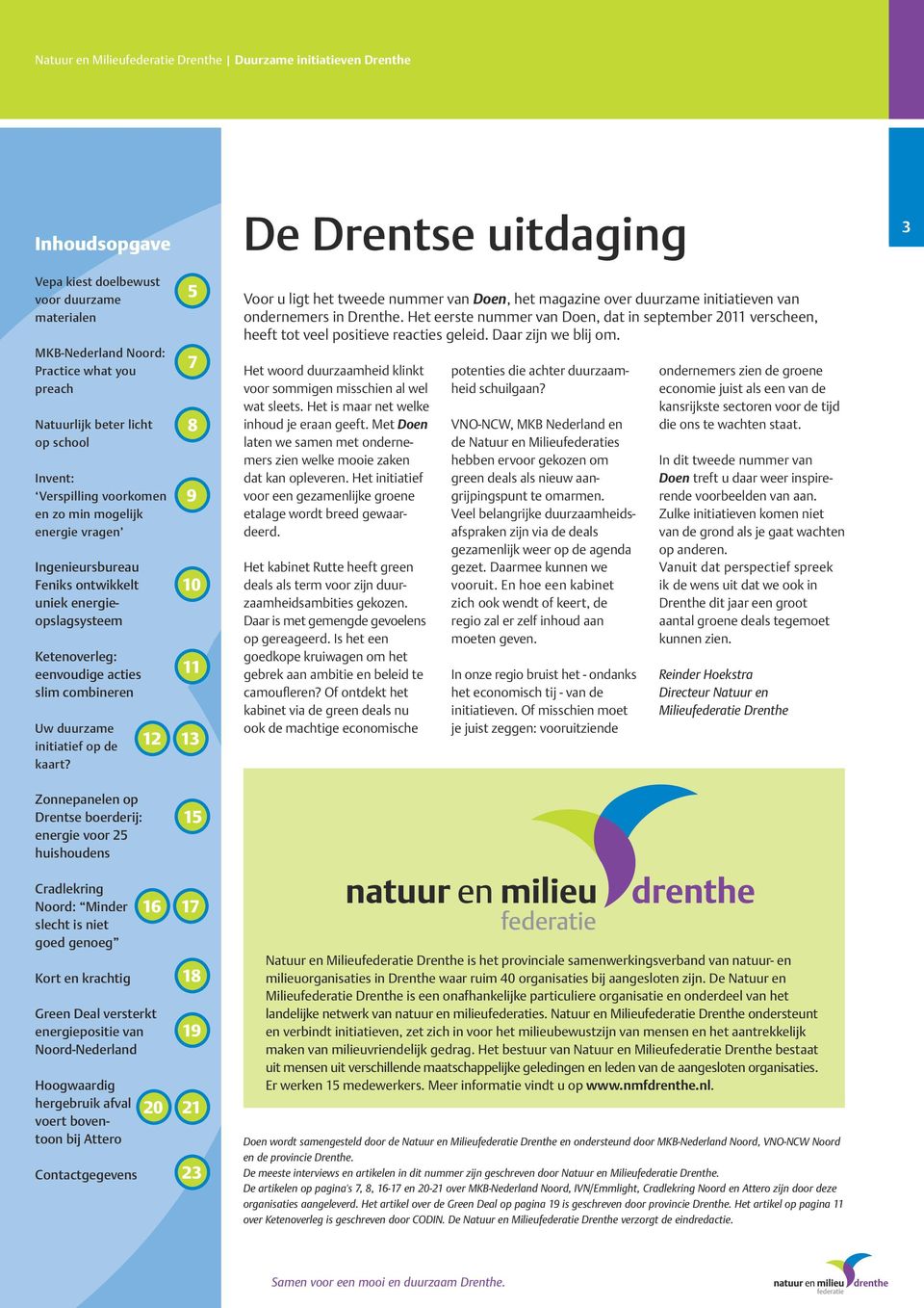12 5 7 8 9 10 11 13 Voor u ligt het tweede nummer van Doen, het magazine over duurzame initiatieven van ondernemers in Drenthe.