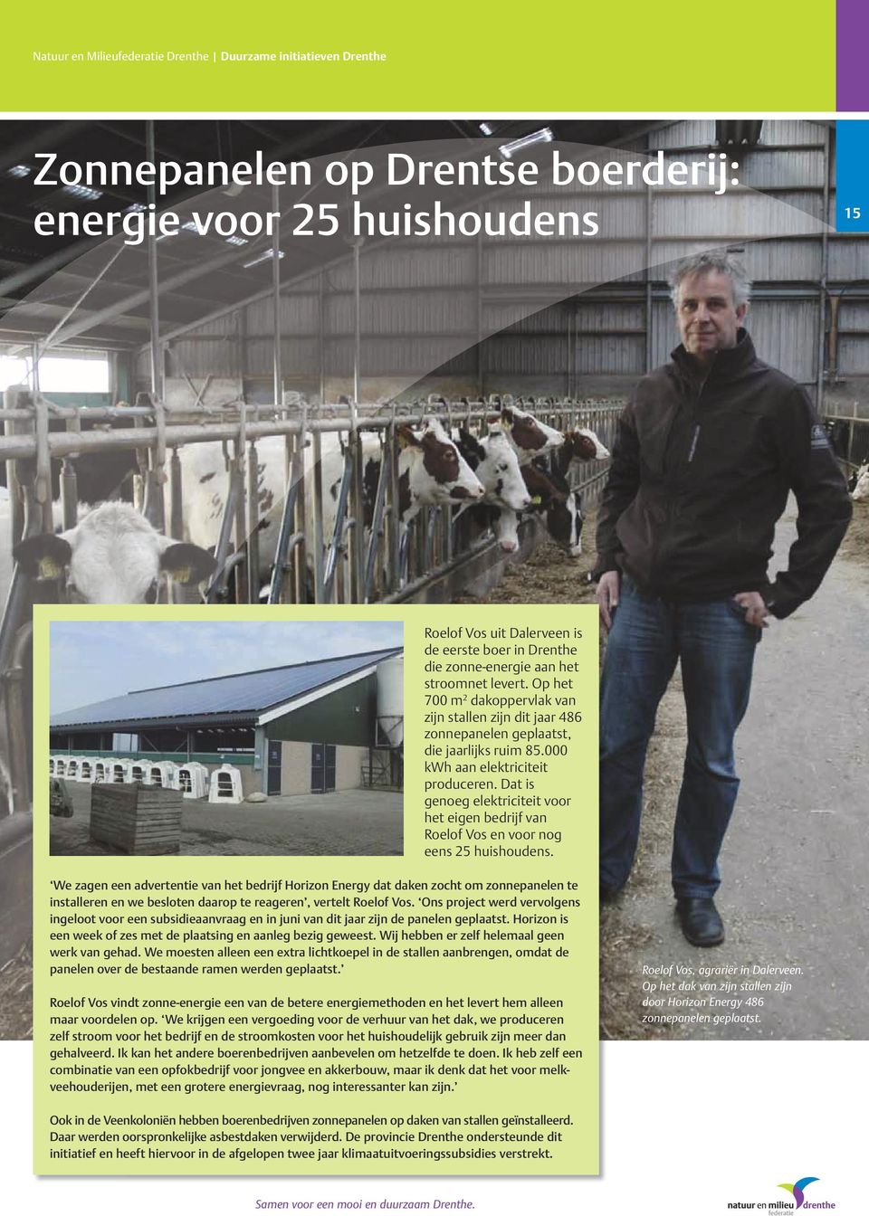 Dat is genoeg elektriciteit voor het eigen bedrijf van Roelof Vos en voor nog eens 25 huishoudens.