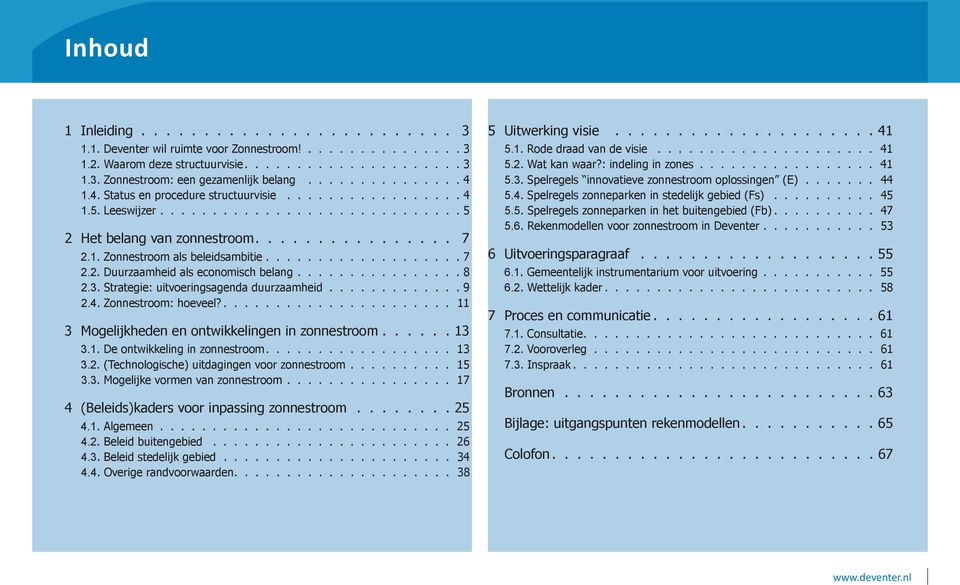 Zonnestroom: hoeveel?. 11 3 Mogelijkheden en ontwikkelingen in zonnestroom. 13 3.1. De ontwikkeling in zonnestroom. 13 3.2. (Technologische) uitdagingen voor zonnestroom. 15 3.3. Mogelijke vormen van zonnestroom.