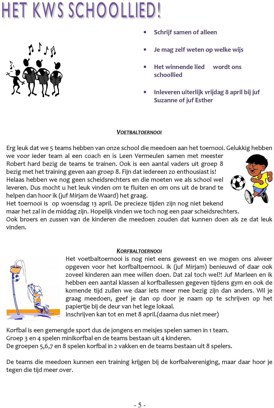 Ook is een aantal vaders uit groep 8 bezig met het training geven aan groep 8. Fijn dat iedereen zo enthousiast is! Helaas hebben we nog geen scheidsrechters en die moeten we als school wel leveren.