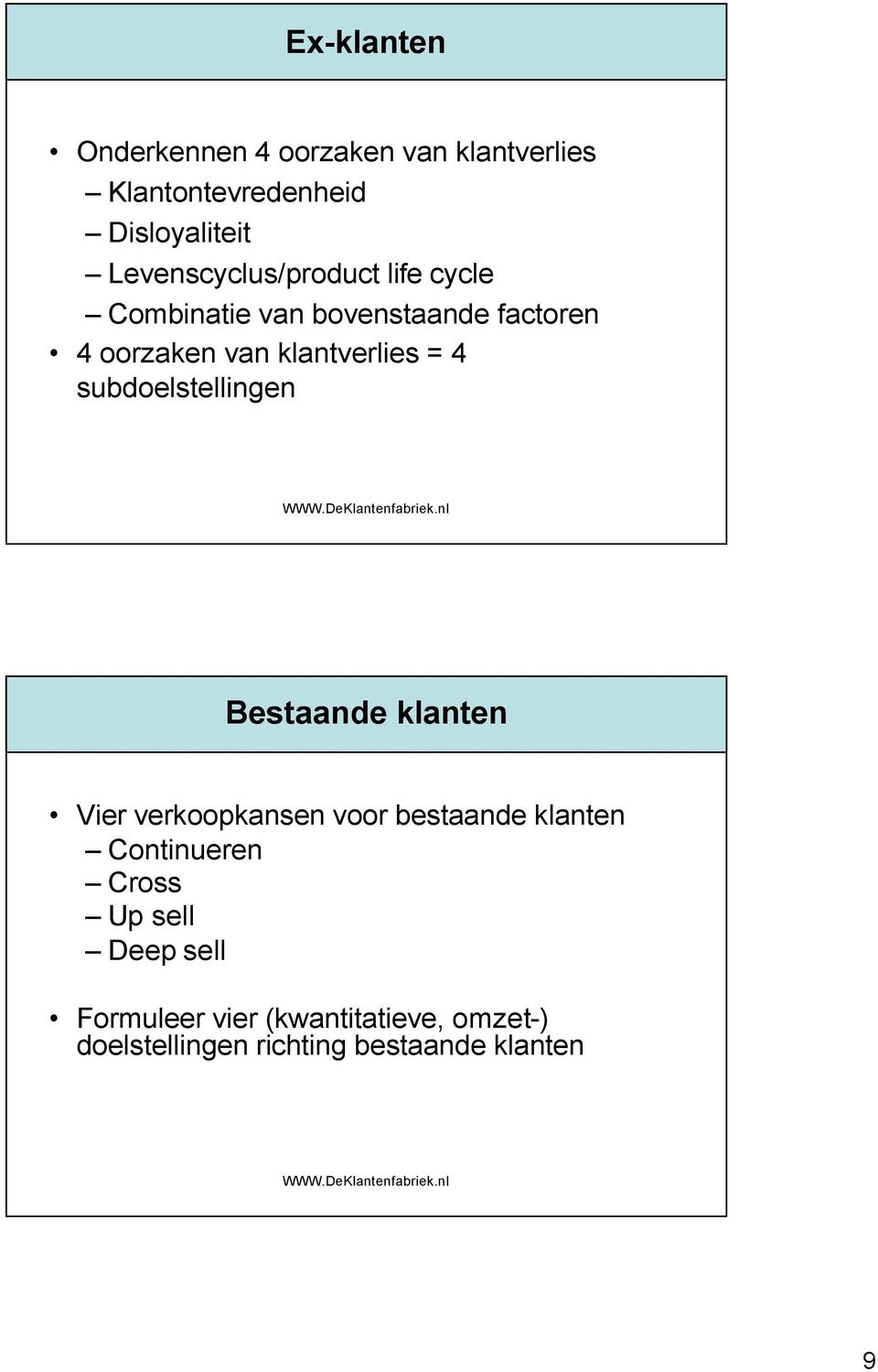 klantverlies = 4 subdoelstellingen Bestaande Vier verkoopkansen voor bestaande