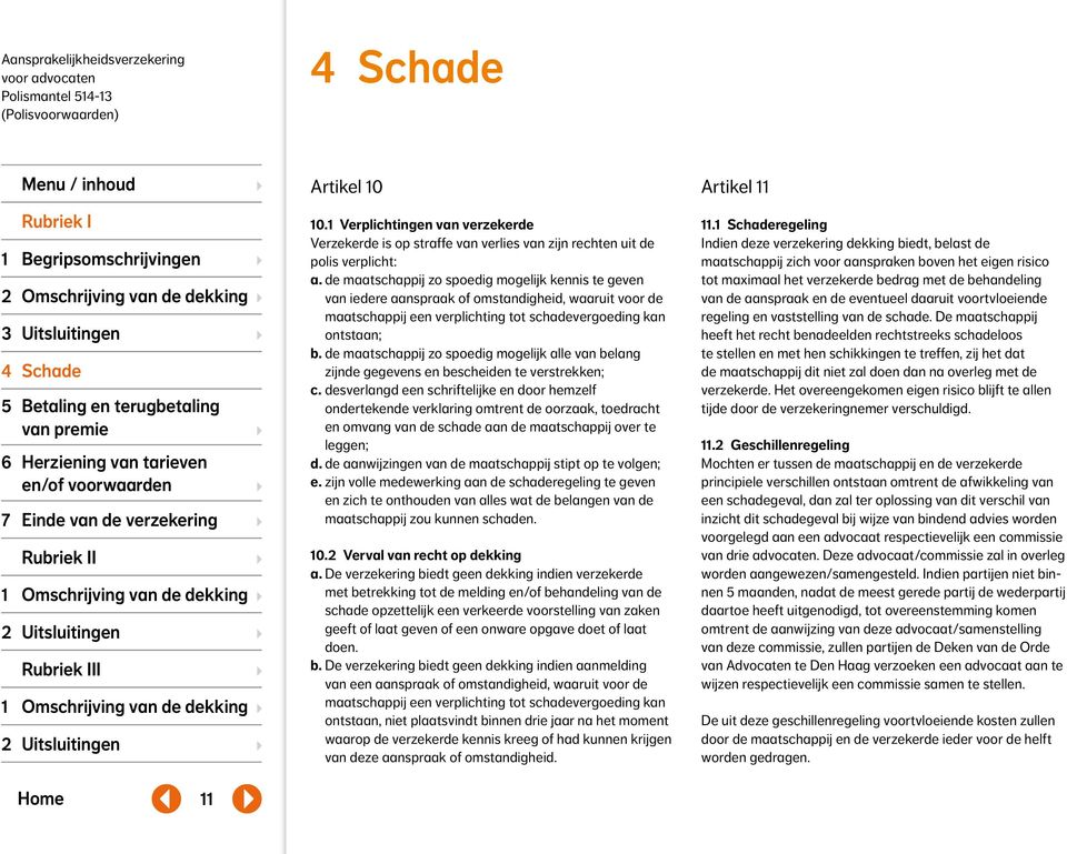 de maatschappij zo spoedig mogelijk alle van belang zijnde gegevens en bescheiden te verstrekken; c.