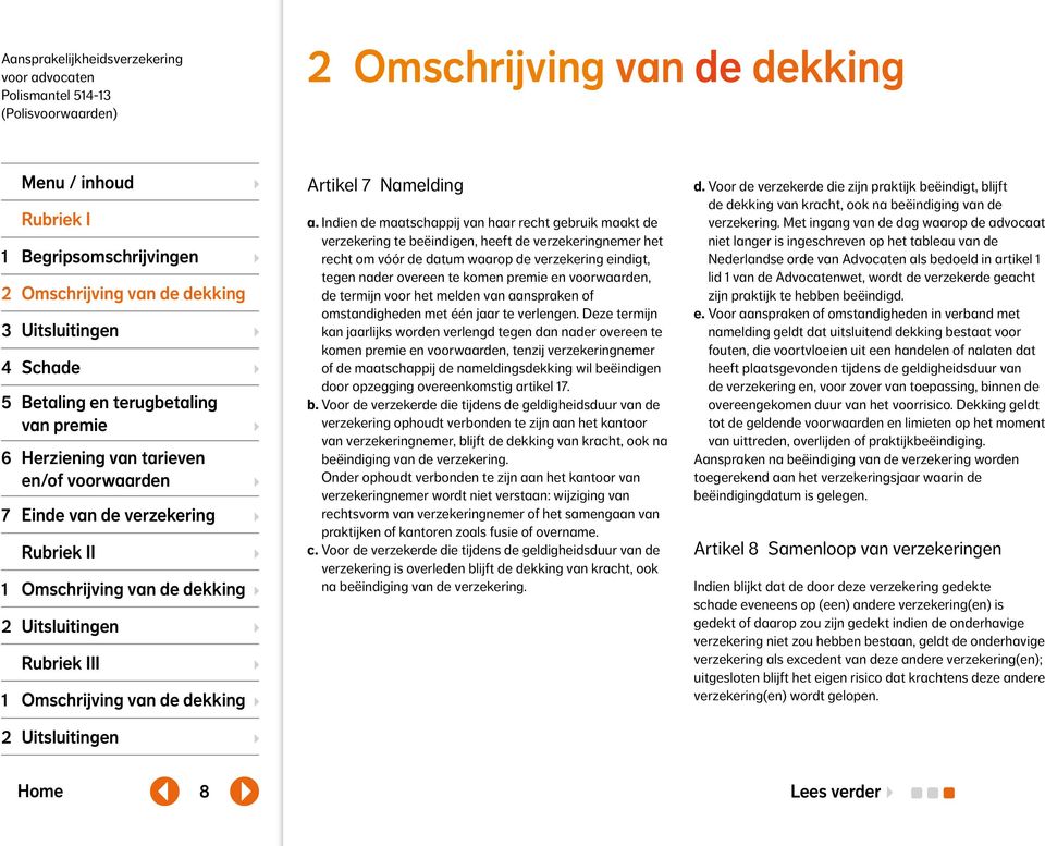 premie en voorwaarden, de termijn voor het melden van aanspraken of omstandigheden met één jaar te verlengen.