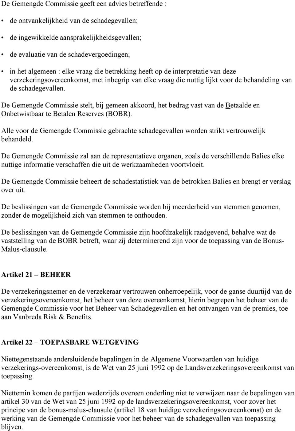 De Gemengde Commissie stelt, bij gemeen akkoord, het bedrag vast van de Betaalde en Onbetwistbaar te Betalen Reserves (BOBR).