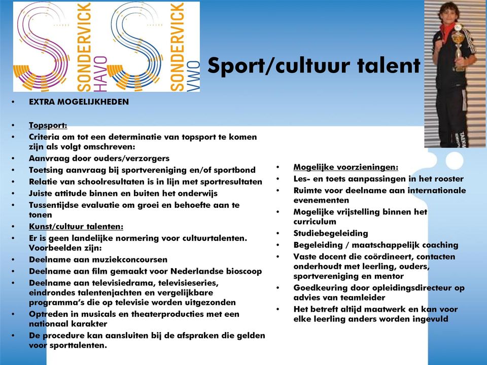 Kunst/cultuur talenten: Er is geen landelijke normering voor cultuurtalenten.