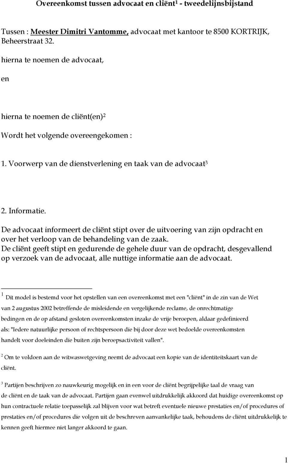 De advocaat informeert de cliënt stipt over de uitvoering van zijn opdracht en over het verloop van de behandeling van de zaak.