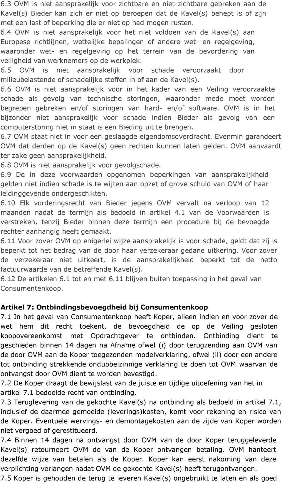 4 OVM is niet aansprakelijk voor het niet voldoen van de Kavel(s) aan Europese richtlijnen, wettelijke bepalingen of andere wet- en regelgeving, waaronder wet- en regelgeving op het terrein van de