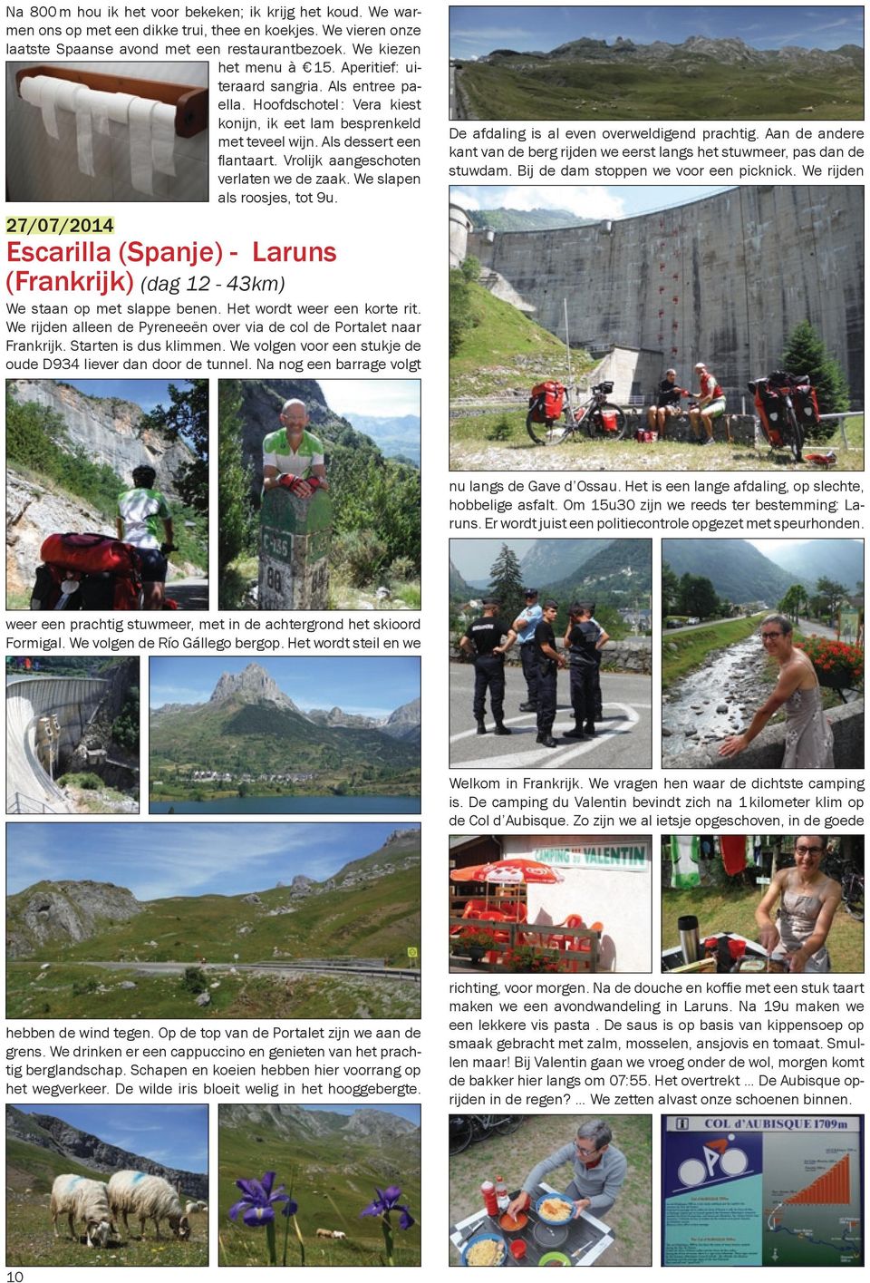 We slapen als roosjes, tot 9u. 27/07/2014 Escarilla (Spanje) - Laruns (Frankrijk) (dag 12-43km) We staan op met slappe benen. Het wordt weer een korte rit.