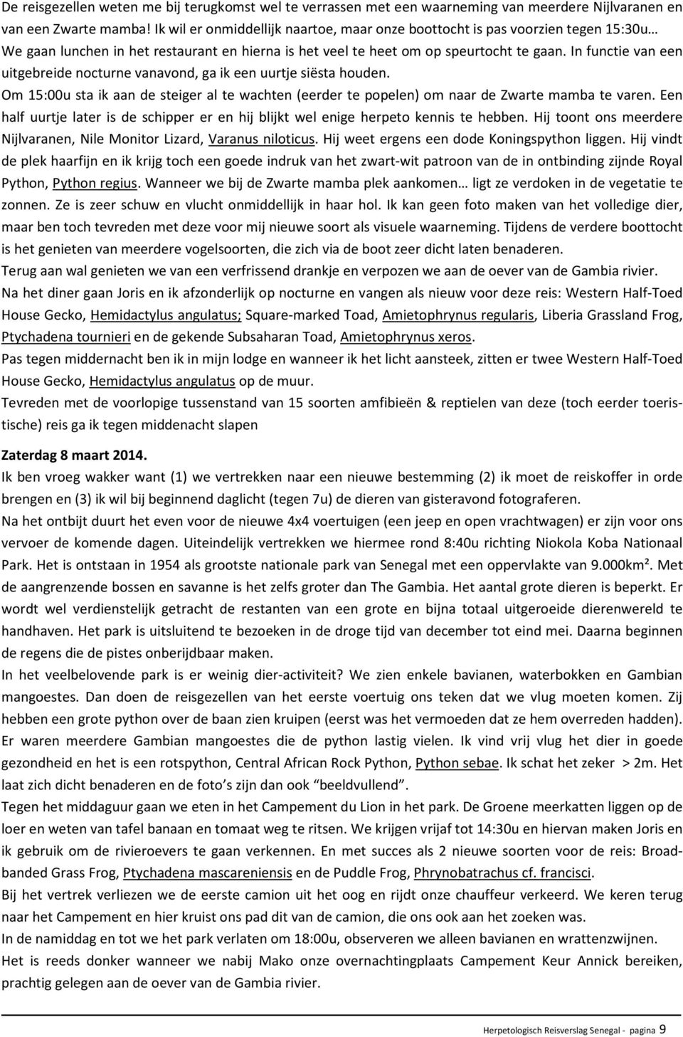 In functie van een uitgebreide nocturne vanavond, ga ik een uurtje siësta houden. Om 15:00u sta ik aan de steiger al te wachten (eerder te popelen) om naar de Zwarte mamba te varen.