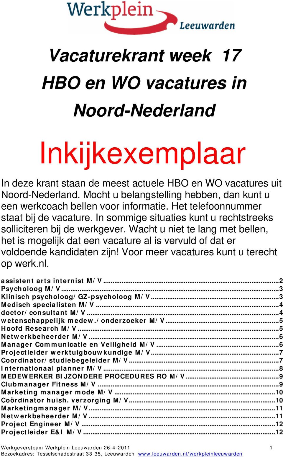 Wacht u niet te lang met bellen, het is mogelijk dat een vacature al is vervuld of dat er voldoende kandidaten zijn! Voor meer vacatures kunt u terecht op werk.nl. assistent arts internist M/V.