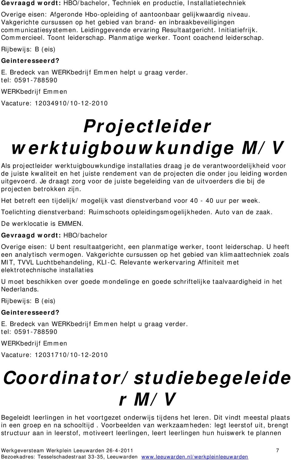 Planmatige werker. Toont coachend leiderschap. E. Bredeck van WERKbedrijf Emmen helpt u graag verder.