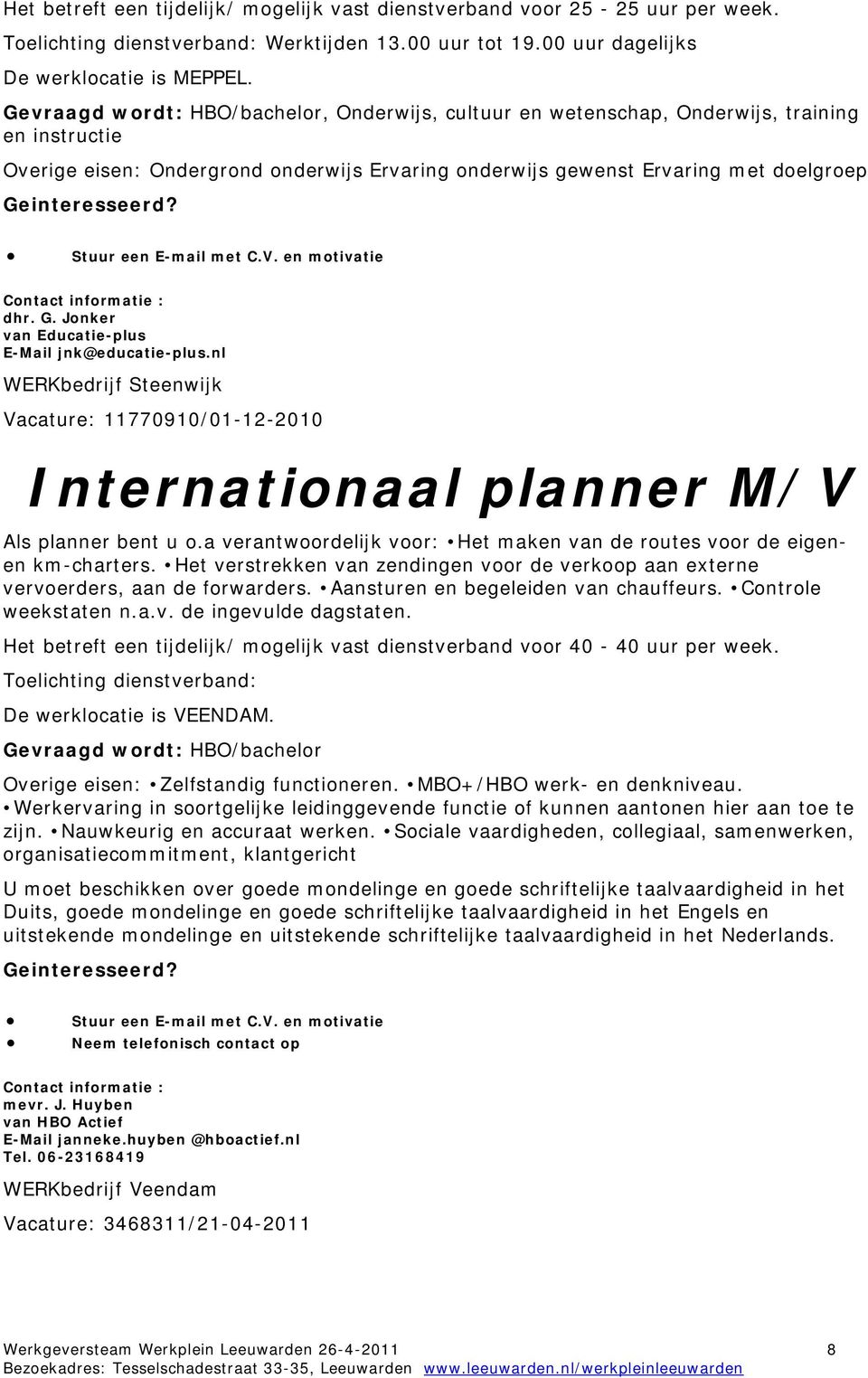 Jonker van Educatie-plus E-Mail jnk@educatie-plus.nl WERKbedrijf Steenwijk Vacature: 11770910/01-12-2010 Internationaal planner M/V Als planner bent u o.