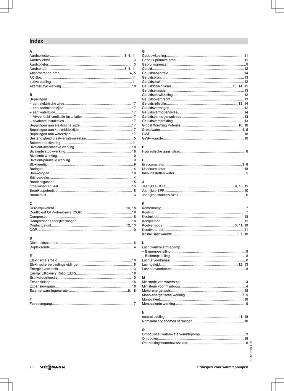 ..7 Bepalingen aan waterzijde...7 Bestendigheid plaatwarmtewisselaar...5 Betonkernactivering... Bivalent-alternatieve werking... 0 Bivalente stookwerking... 8 Bivalente werking.