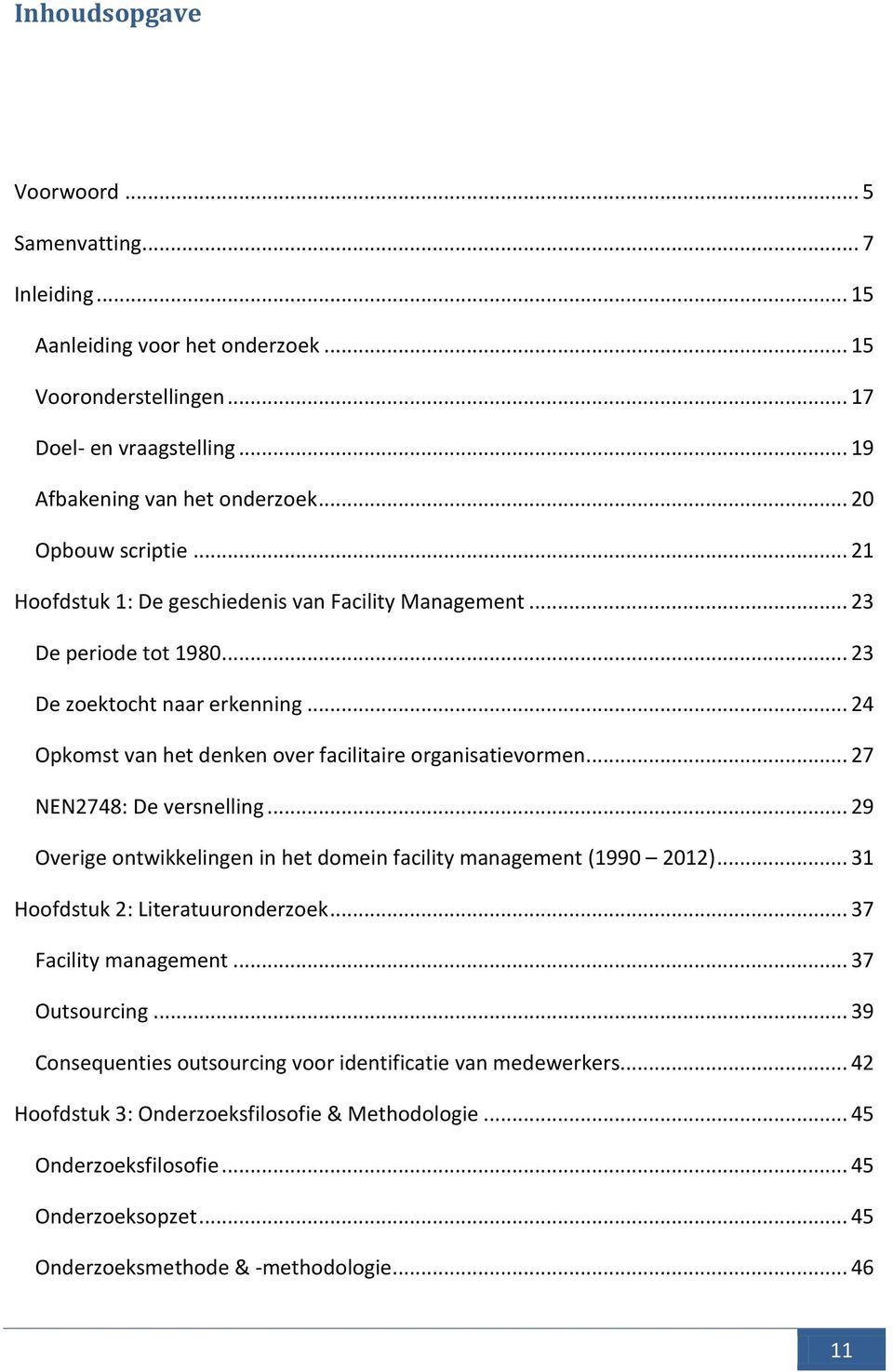 .. 24 Opkomst van het denken over facilitaire organisatievormen... 27 NEN2748: De versnelling... 29 Overige ontwikkelingen in het domein facility management (1990 2012).