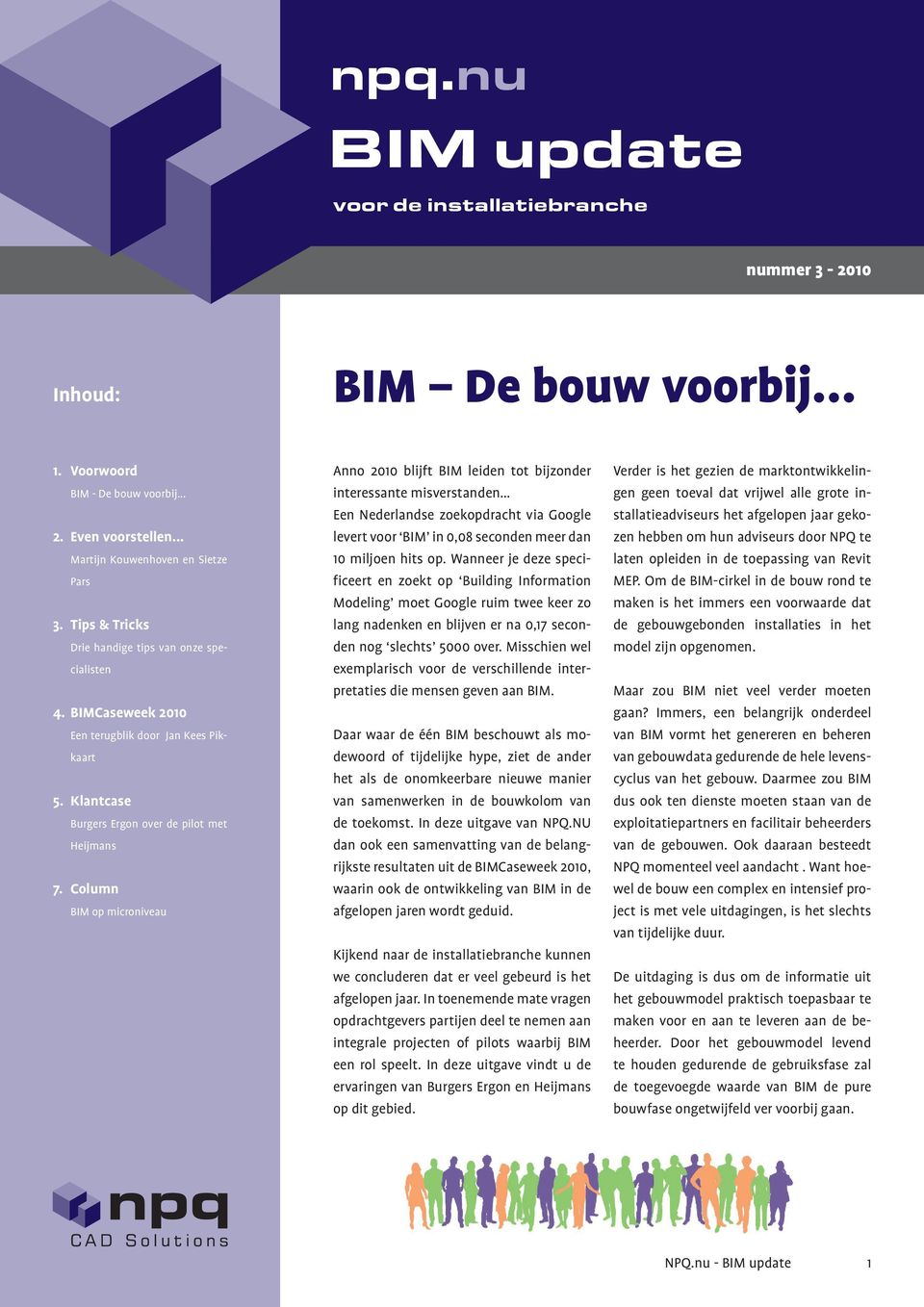 Column BIM op microniveau Anno 2010 blijft BIM leiden tot bijzonder interessante misverstanden Een Nederlandse zoekopdracht via Google levert voor BIM in 0,08 seconden meer dan 10 miljoen hits op.