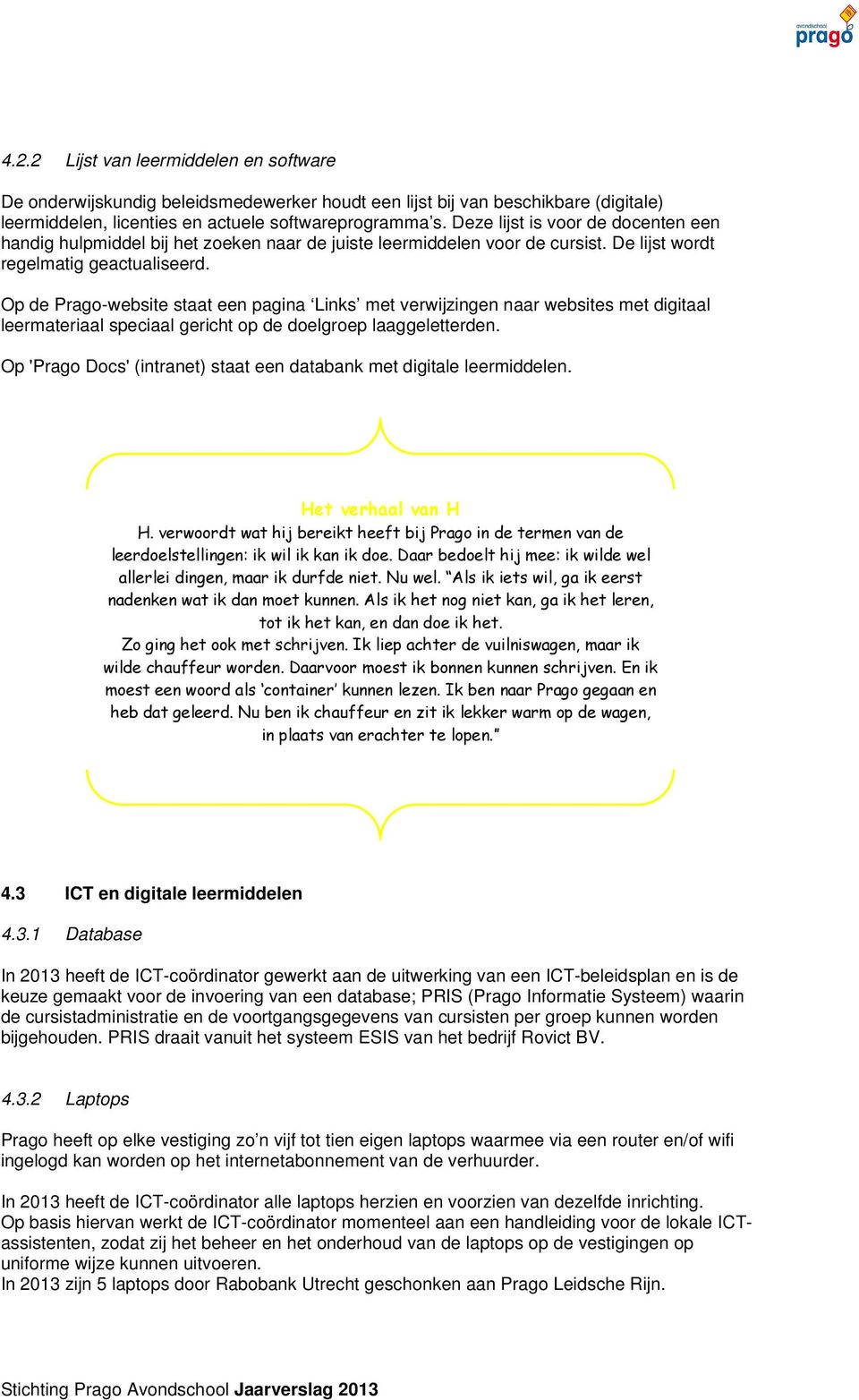 Op de Prago-website staat een pagina Links met verwijzingen naar websites met digitaal leermateriaal speciaal gericht op de doelgroep laaggeletterden.