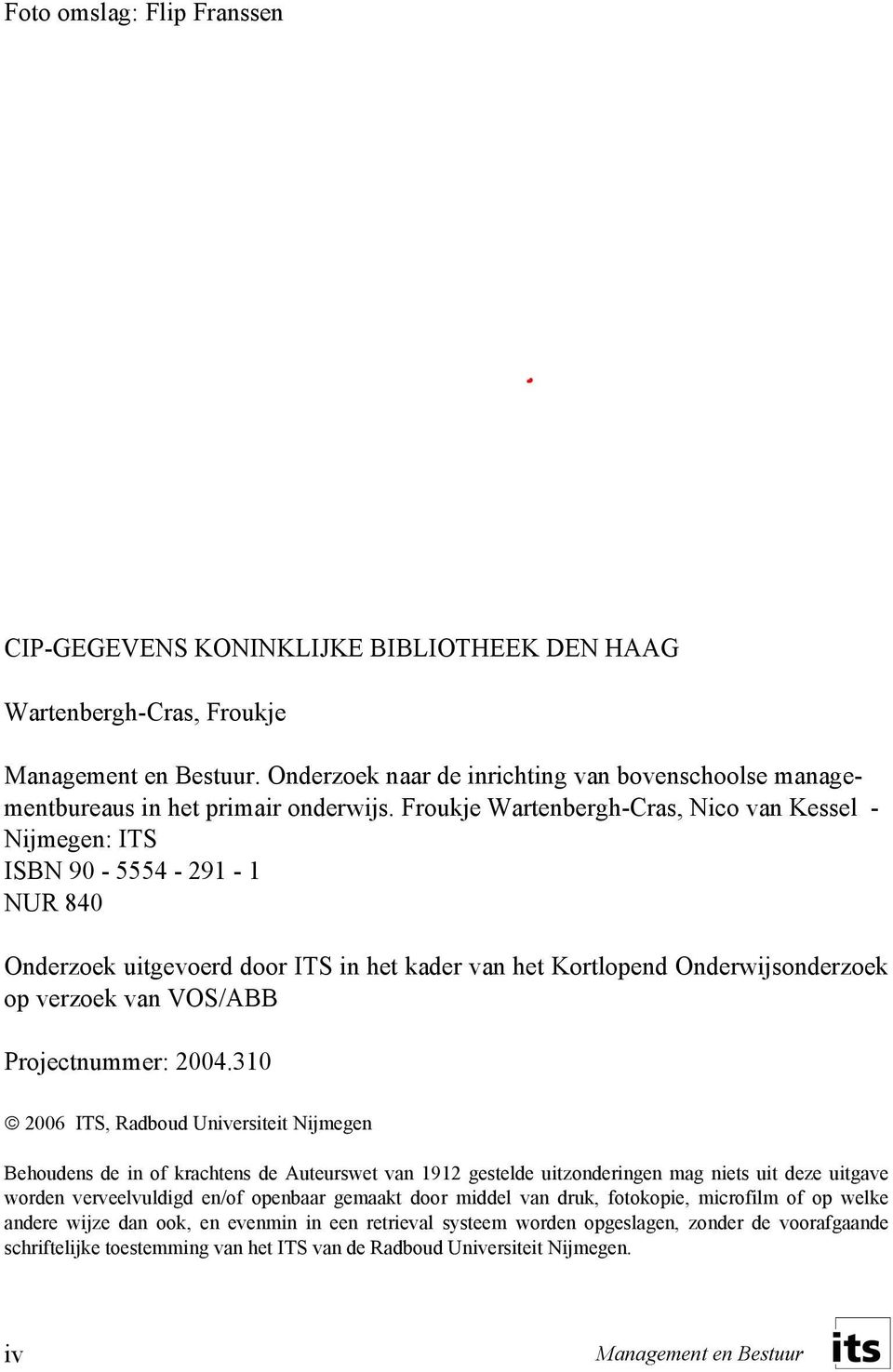 Froukje Wartenbergh-Cras, Nico van Kessel - Nijmegen: ITS ISBN 90-5554 - 291-1 NUR 840 Onderzoek uitgevoerd door ITS in het kader van het Kortlopend Onderwijsonderzoek op verzoek van VOS/ABB