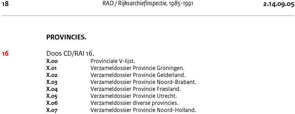 X.03 Verzameldossier Provincie Noord-Brabant. X.04 Verzameldossier Provincie Friesland. X.05 Verzameldossier Provincie Utrecht.