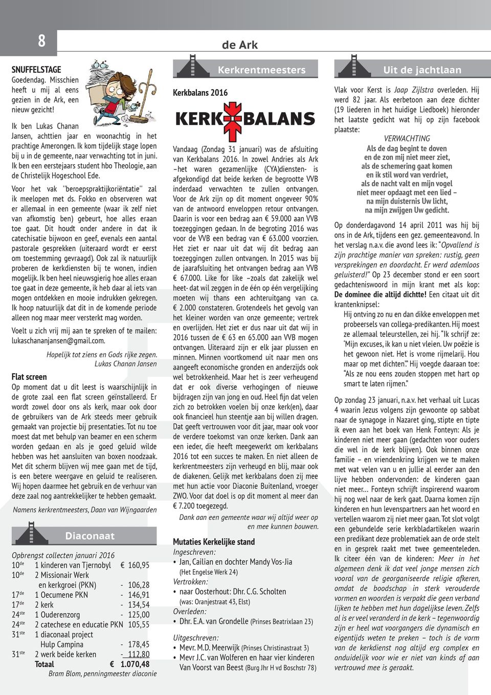 Voor het vak ''beroepspraktijkoriëntatie'' zal ik meelopen met ds. Fokko en observeren wat er allemaal in een gemeente (waar ik zelf niet van afkomstig ben) gebeurt, hoe alles eraan toe gaat.