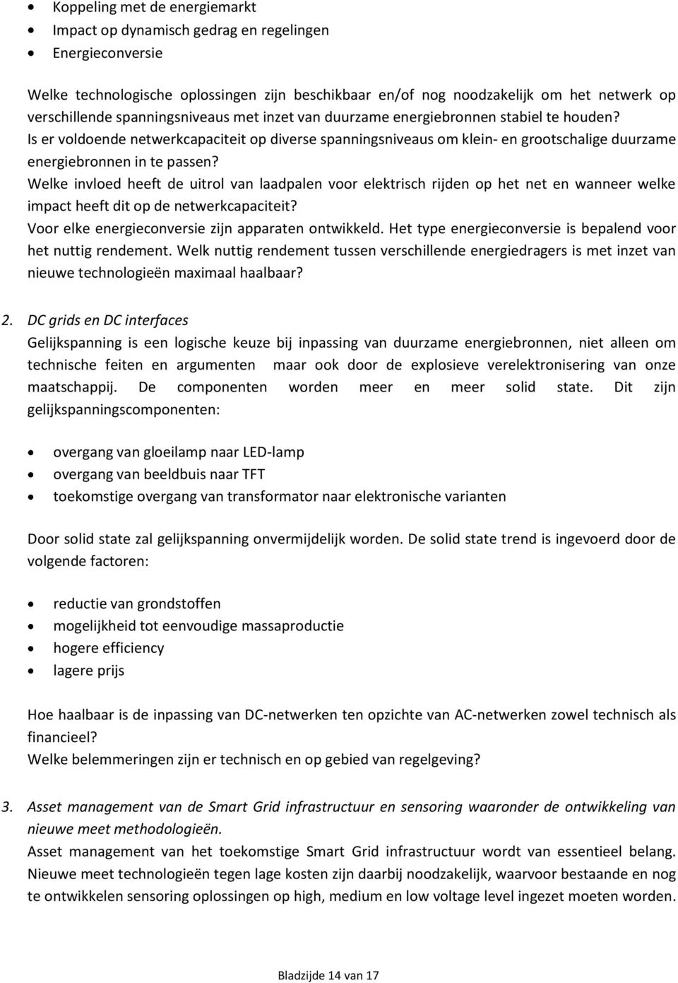 Welke invloed heeft de uitrol van laadpalen voor elektrisch rijden op het net en wanneer welke impact heeft dit op de netwerkcapaciteit? Voor elke energieconversie zijn apparaten ontwikkeld.