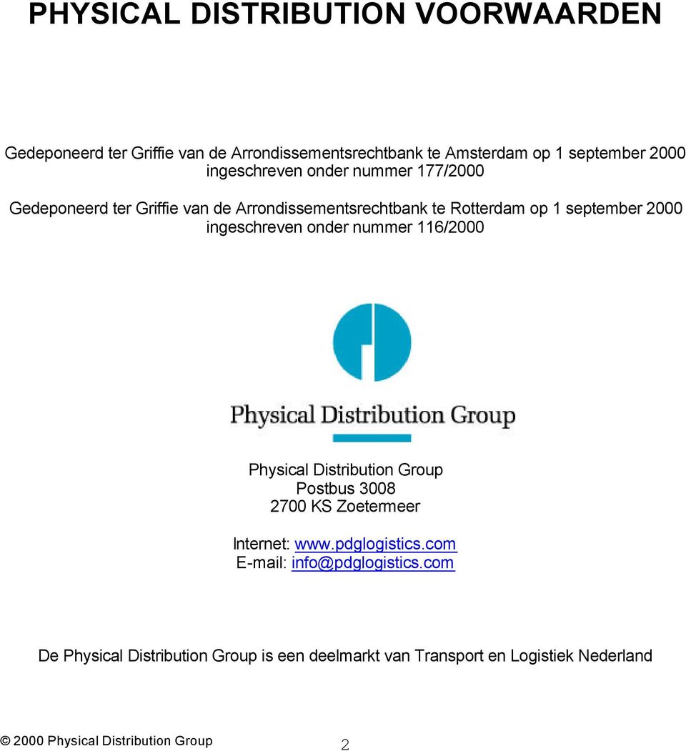 ingeschreven onder nummer 116/2000 Physical Distribution Group Postbus 3008 2700 KS Zoetermeer Internet: www.pdglogistics.