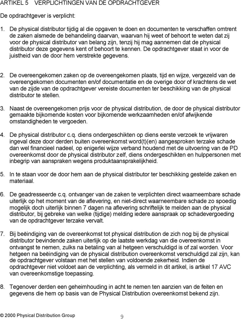 distributor van belang zijn, tenzij hij mag aannemen dat de physical distributor deze gegevens kent of behoort te kennen.