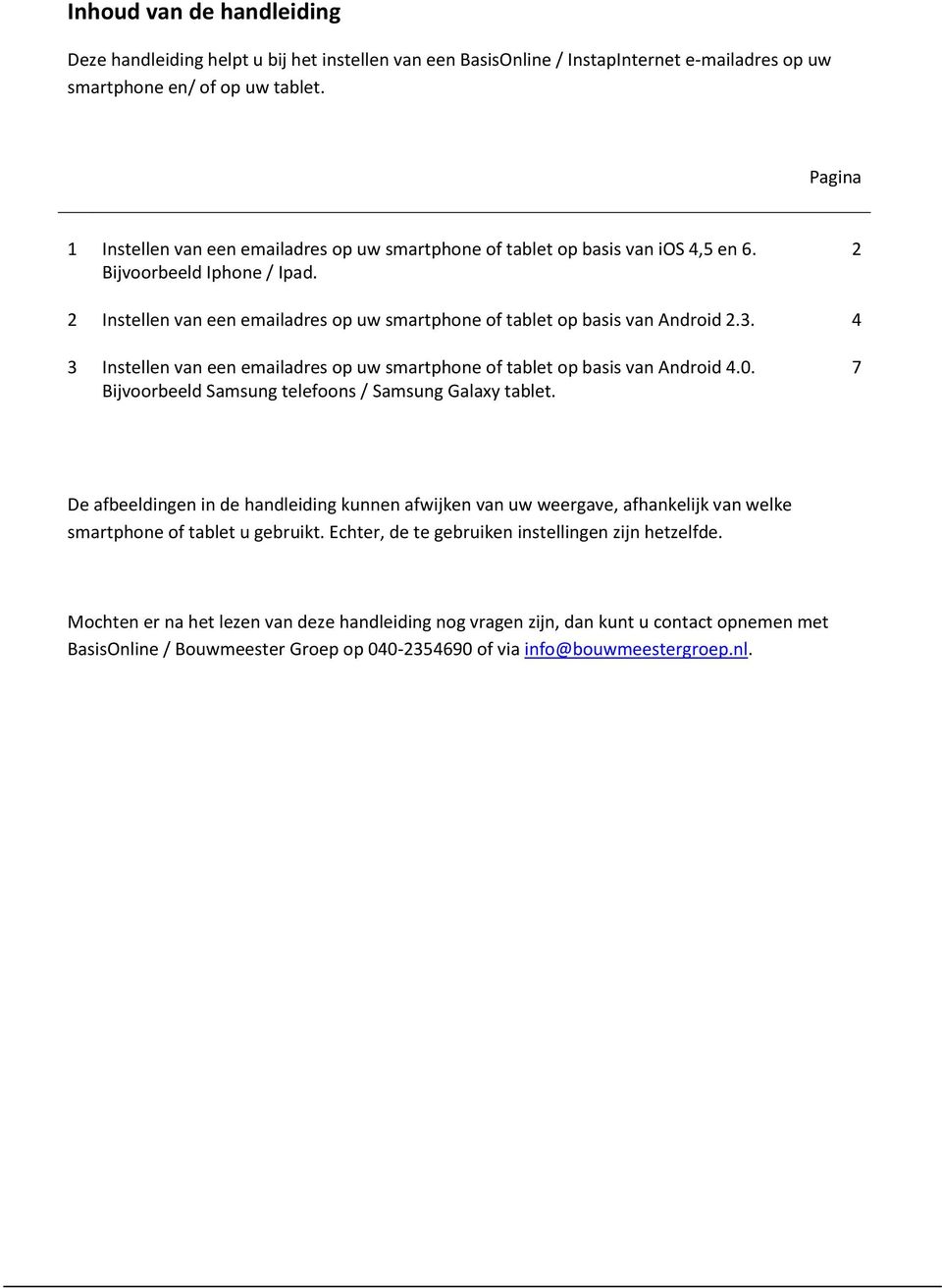 2 2 Instellen van een emailadres op uw smartphone of tablet op basis van Android 2.3. 4 3 Instellen van een emailadres op uw smartphone of tablet op basis van Android 4.0.