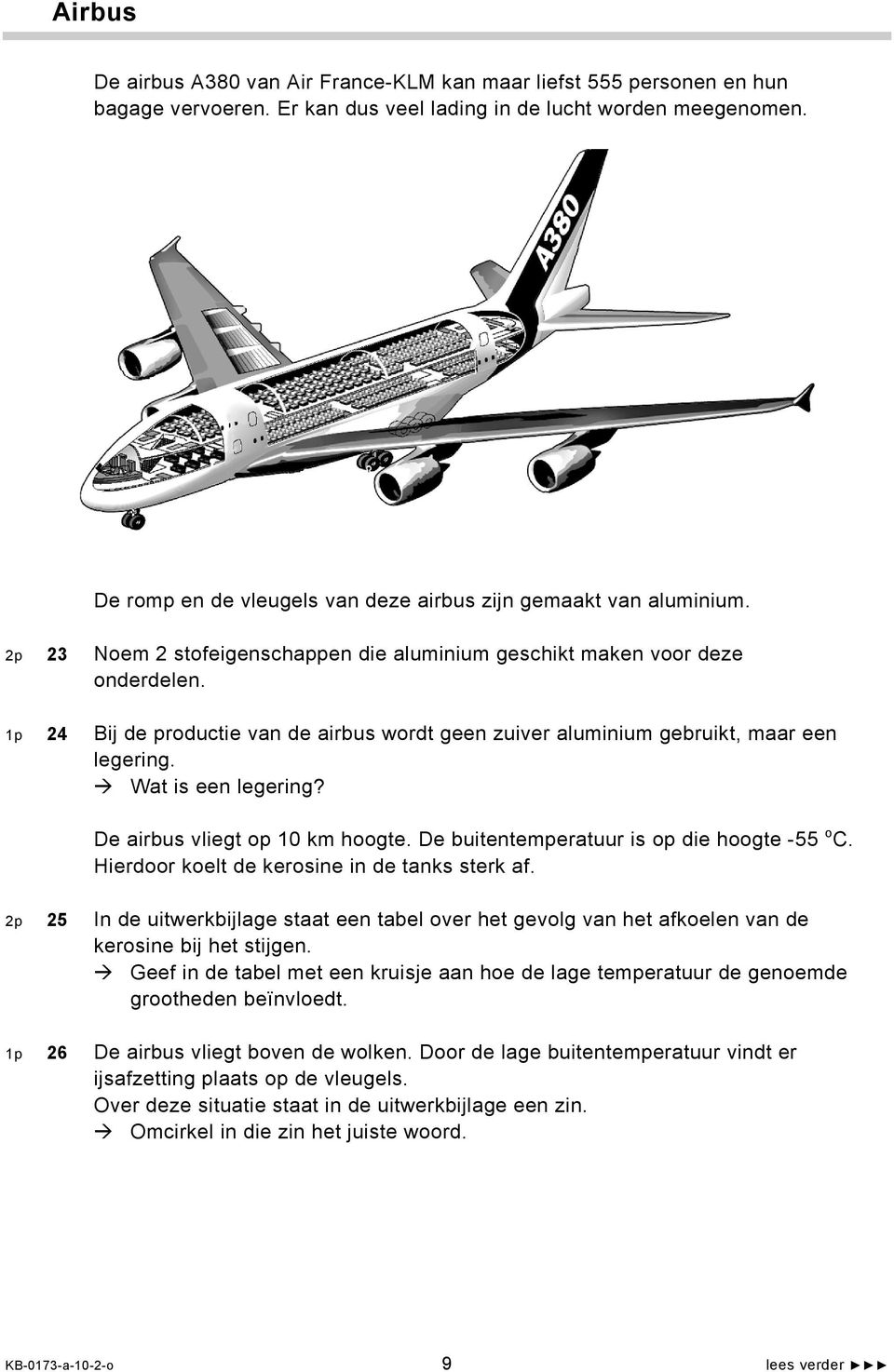 1p 24 Bij de productie van de airbus wordt geen zuiver aluminium gebruikt, maar een legering. Wat is een legering? De airbus vliegt op 10 km hoogte. De buitentemperatuur is op die hoogte -55 o C.