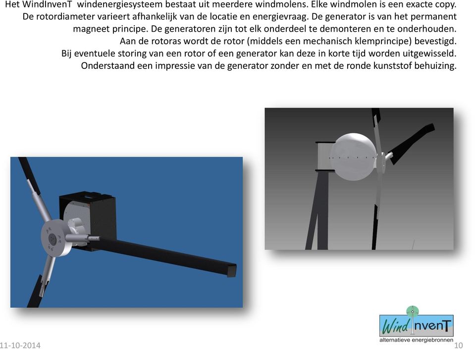 De generatoren zijn tot elk onderdeel te demonteren en te onderhouden.