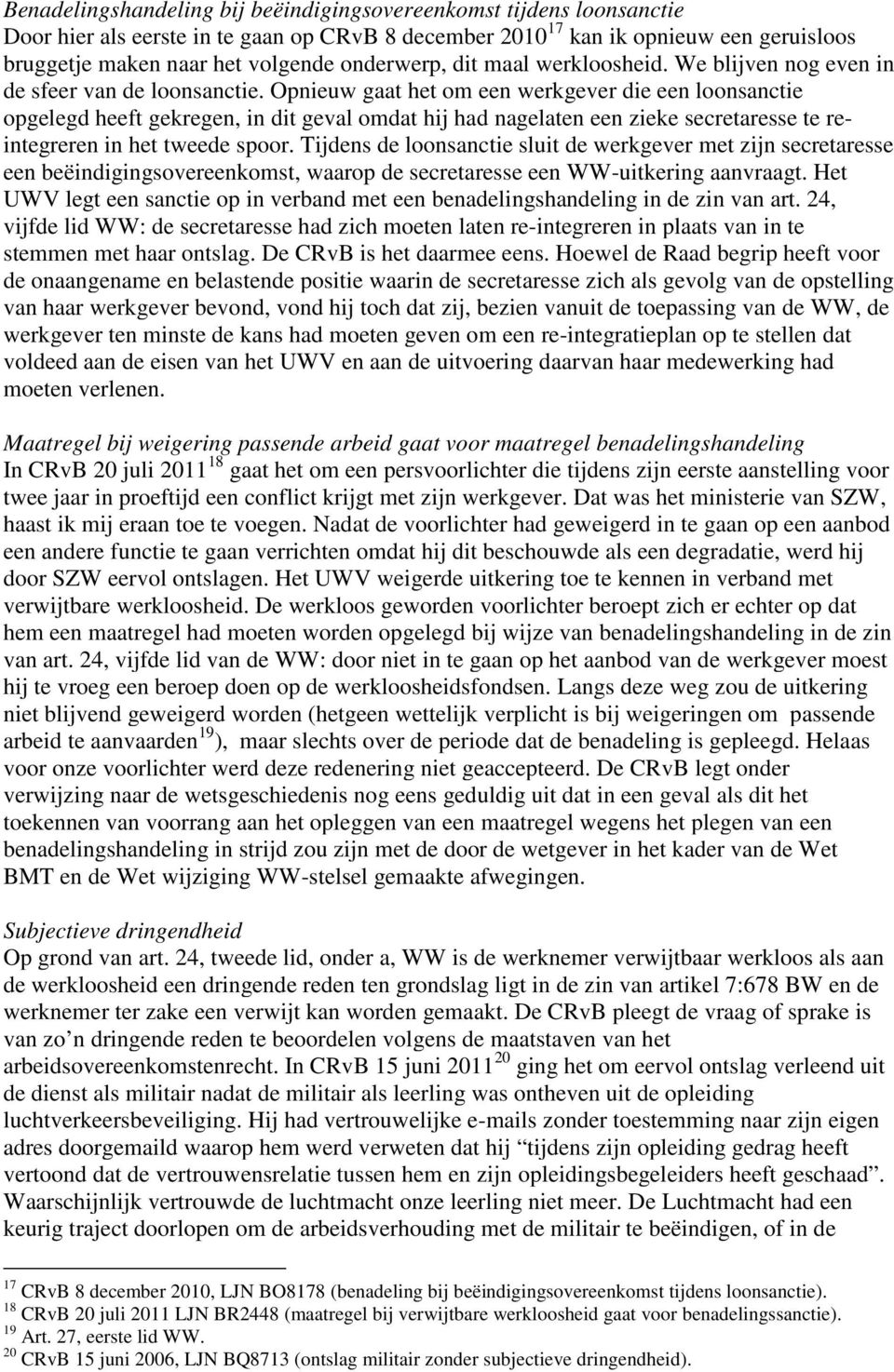 Opnieuw gaat het om een werkgever die een loonsanctie opgelegd heeft gekregen, in dit geval omdat hij had nagelaten een zieke secretaresse te reintegreren in het tweede spoor.